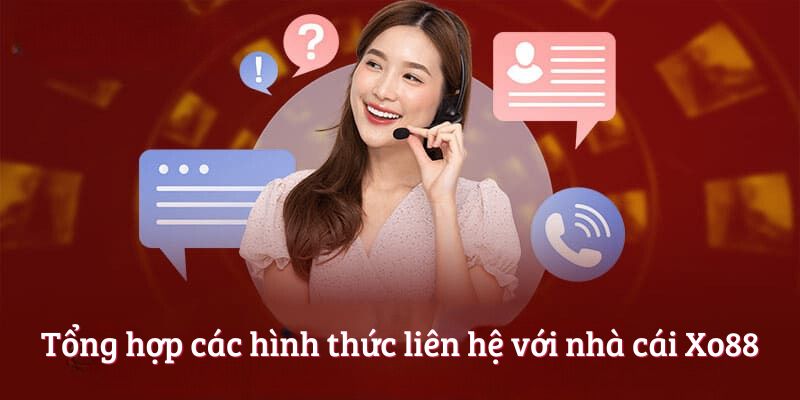 Tổng hợp các hình thức liên hệ Xo88 Tổng hợp các hình thức liên hệ Xo88