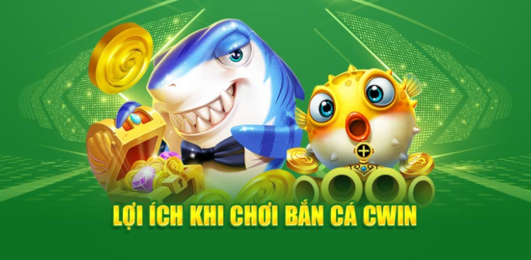 Lợi ích khi chơi bắn cá Cwin555 Lợi ích khi chơi bắn cá Cwin555