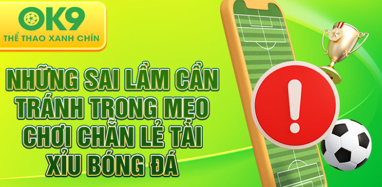 Những sai lầm cần tránh trong mẹo chơi chẵn lẻ tài xỉu bóng đá