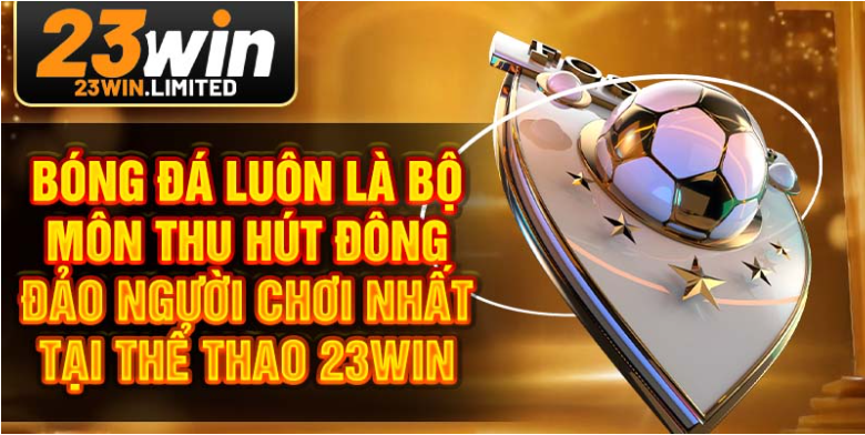 Bóng đá luôn là bộ môn thu hút đông đảo người chơi nhất tại Thể Thao 23win